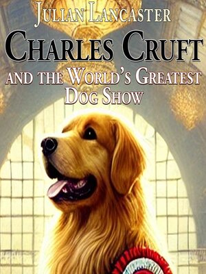 cover image of Charles Cruft and the World's Greatest Dog Show